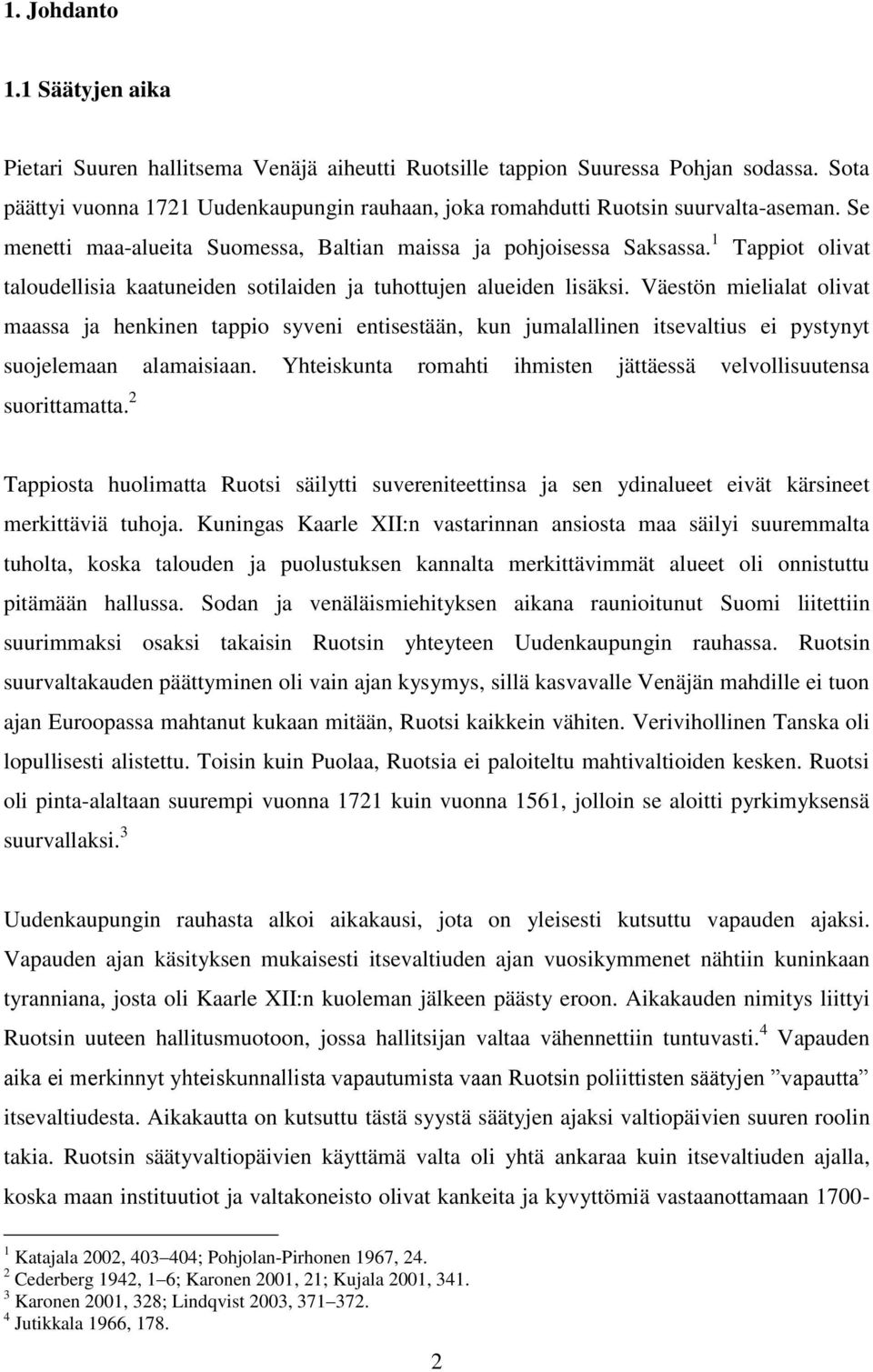 1 Tappiot olivat taloudellisia kaatuneiden sotilaiden ja tuhottujen alueiden lisäksi.