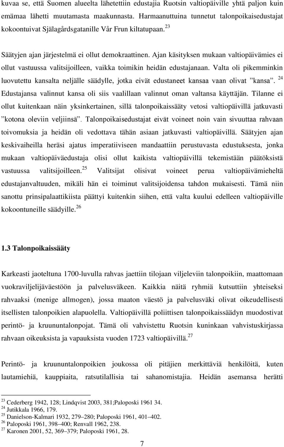 Ajan käsityksen mukaan valtiopäivämies ei ollut vastuussa valitsijoilleen, vaikka toimikin heidän edustajanaan.