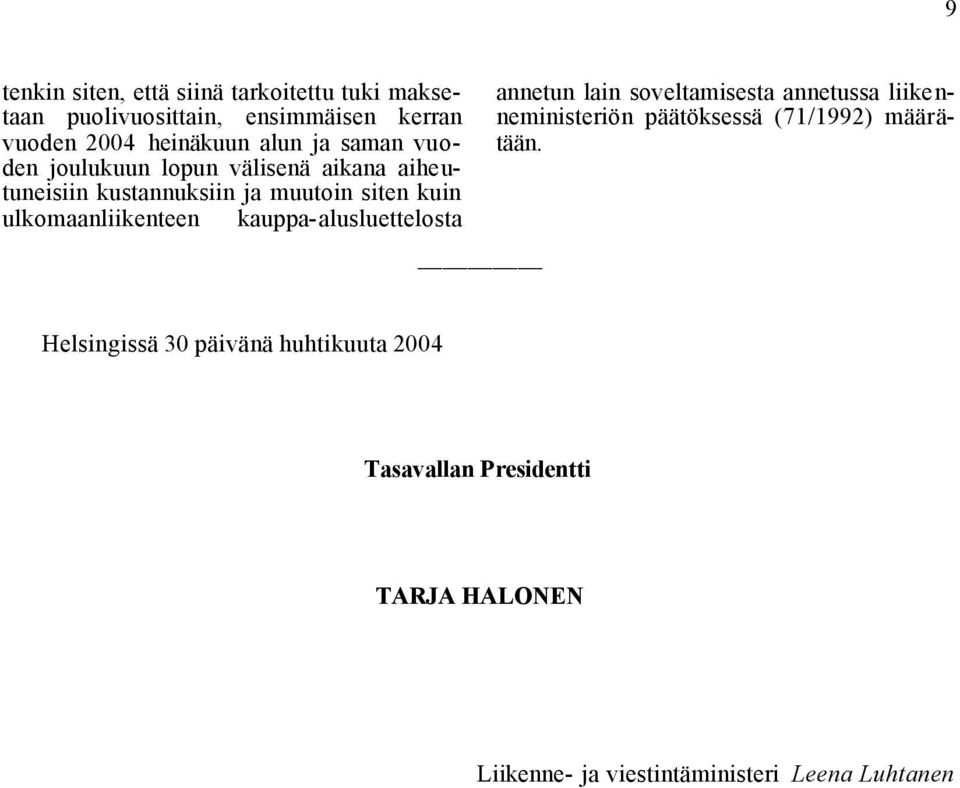 kauppa-alusluettelosta annetun lain soveltamisesta annetussa liikenneministeriön päätöksessä (71/1992) määrätään.