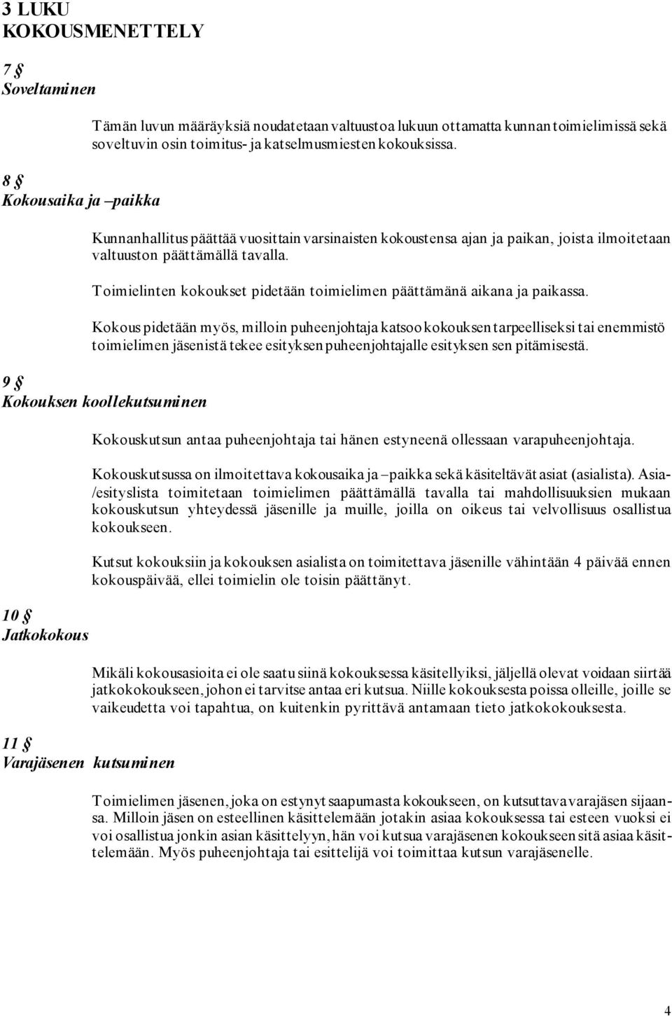 T oimielinten kokoukset pidetään toimielimen päättämänä aikana ja paikassa.