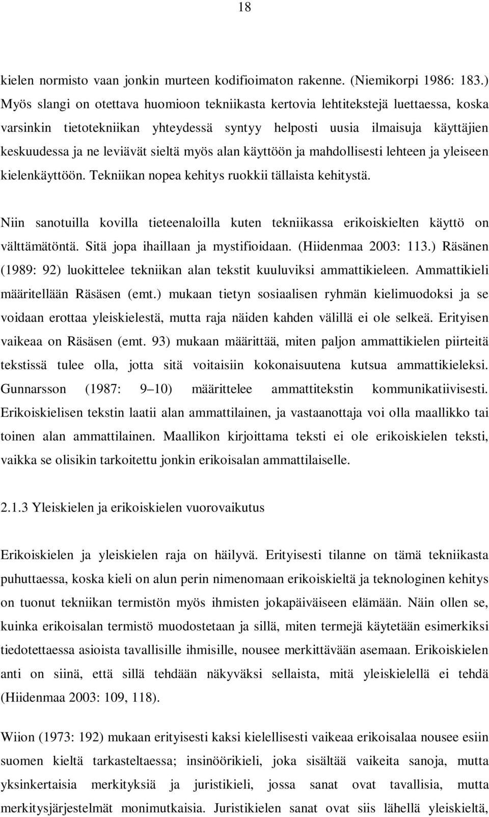 sieltä myös alan käyttöön ja mahdollisesti lehteen ja yleiseen kielenkäyttöön. Tekniikan nopea kehitys ruokkii tällaista kehitystä.