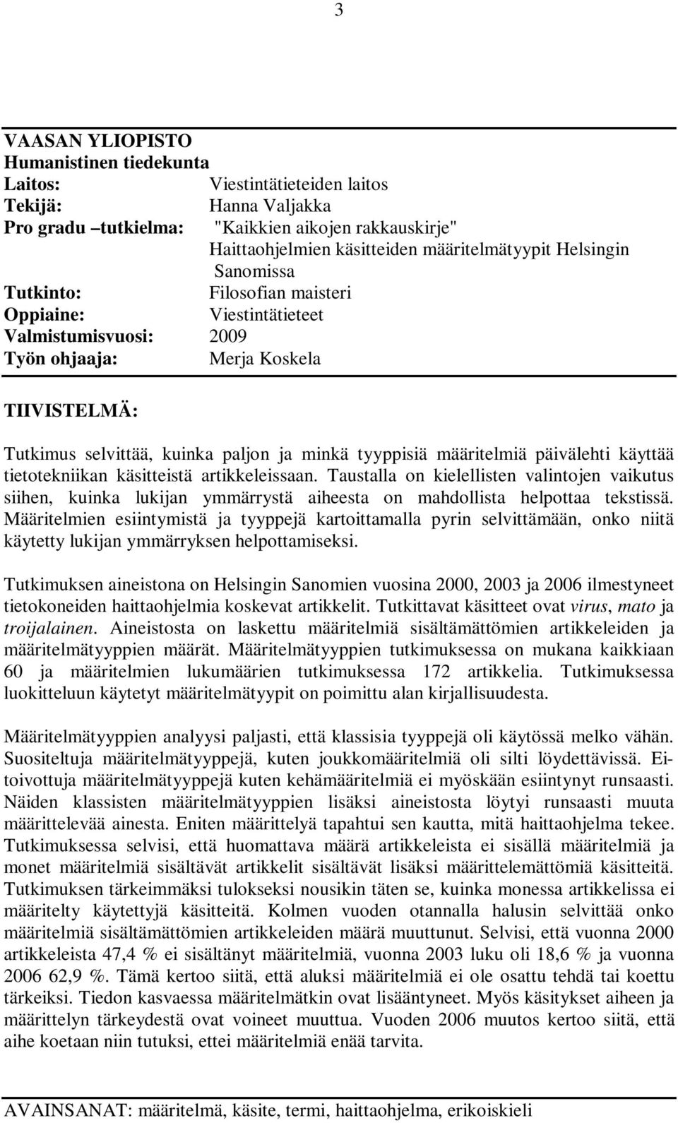 määritelmiä päivälehti käyttää tietotekniikan käsitteistä artikkeleissaan. Taustalla on kielellisten valintojen vaikutus siihen, kuinka lukijan ymmärrystä aiheesta on mahdollista helpottaa tekstissä.