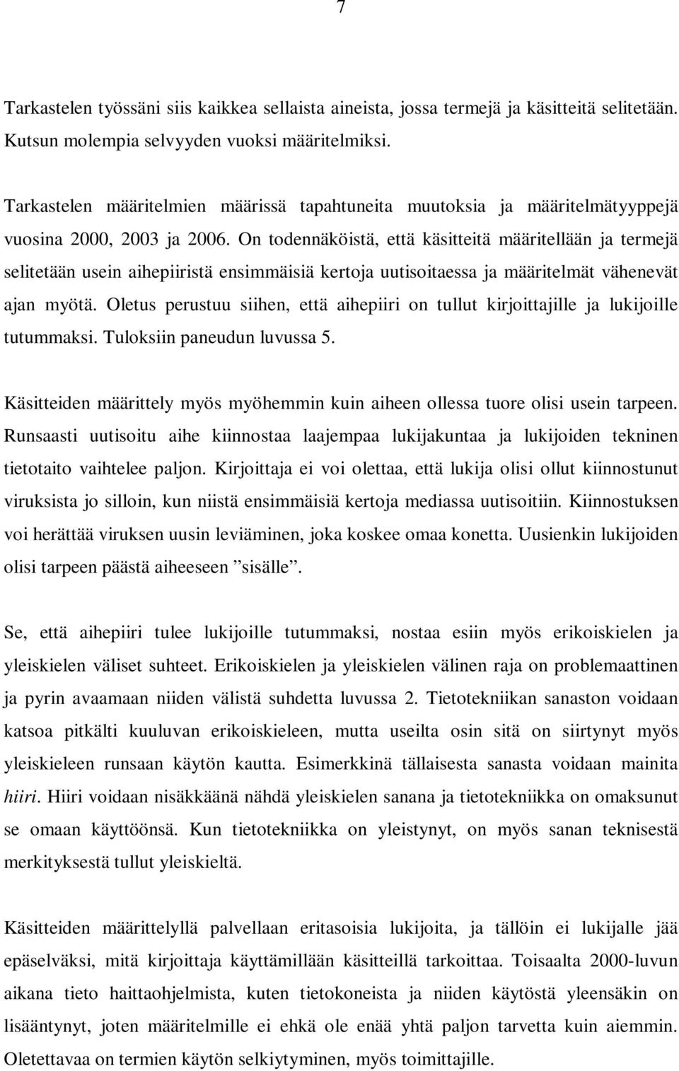 On todennäköistä, että käsitteitä määritellään ja termejä selitetään usein aihepiiristä ensimmäisiä kertoja uutisoitaessa ja määritelmät vähenevät ajan myötä.