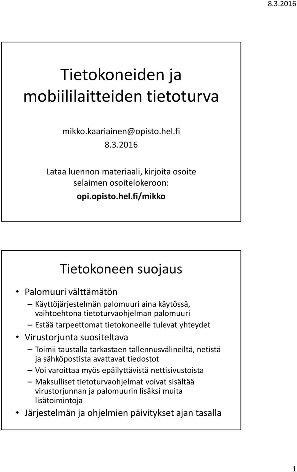 fi/mikko Tietokoneen suojaus Palomuuri välttämätön Käyttöjärjestelmän palomuuri aina käytössä, vaihtoehtona tietoturvaohjelman palomuuri Estää tarpeettomat tietokoneelle