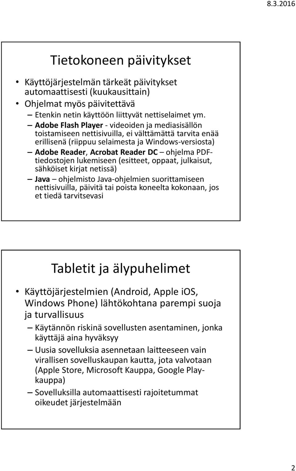 PDFtiedostojen lukemiseen (esitteet, oppaat, julkaisut, sähköiset kirjat netissä) Java ohjelmisto Java-ohjelmien suorittamiseen nettisivuilla, päivitä tai poista koneelta kokonaan, jos et tiedä