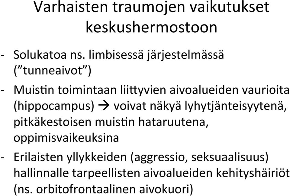 (hippocampus) à voivat näkyä lyhytjänteisyytenä, pitkäkestoisen muis1n hataruutena,