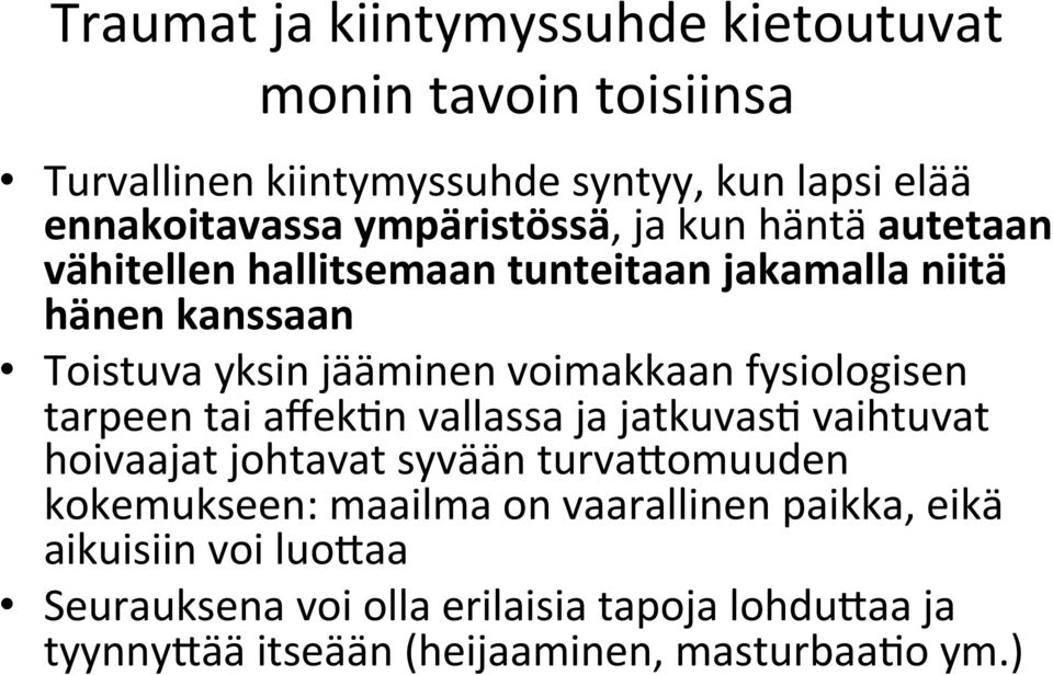 voimakkaan fysiologisen tarpeen tai affek1n vallassa ja jatkuvas1 vaihtuvat hoivaajat johtavat syvään turvagomuuden kokemukseen: