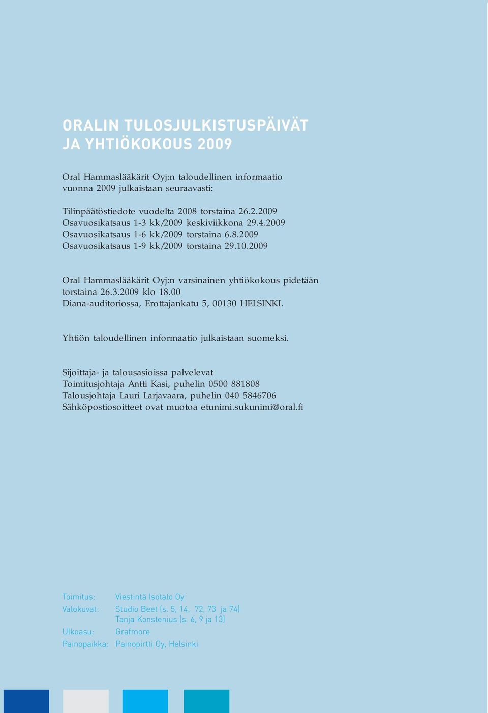 00 Diana-auditoriossa, Erottajankatu 5, 00130 HELSINKI. Yhtiön taloudellinen informaatio julkaistaan suomeksi.