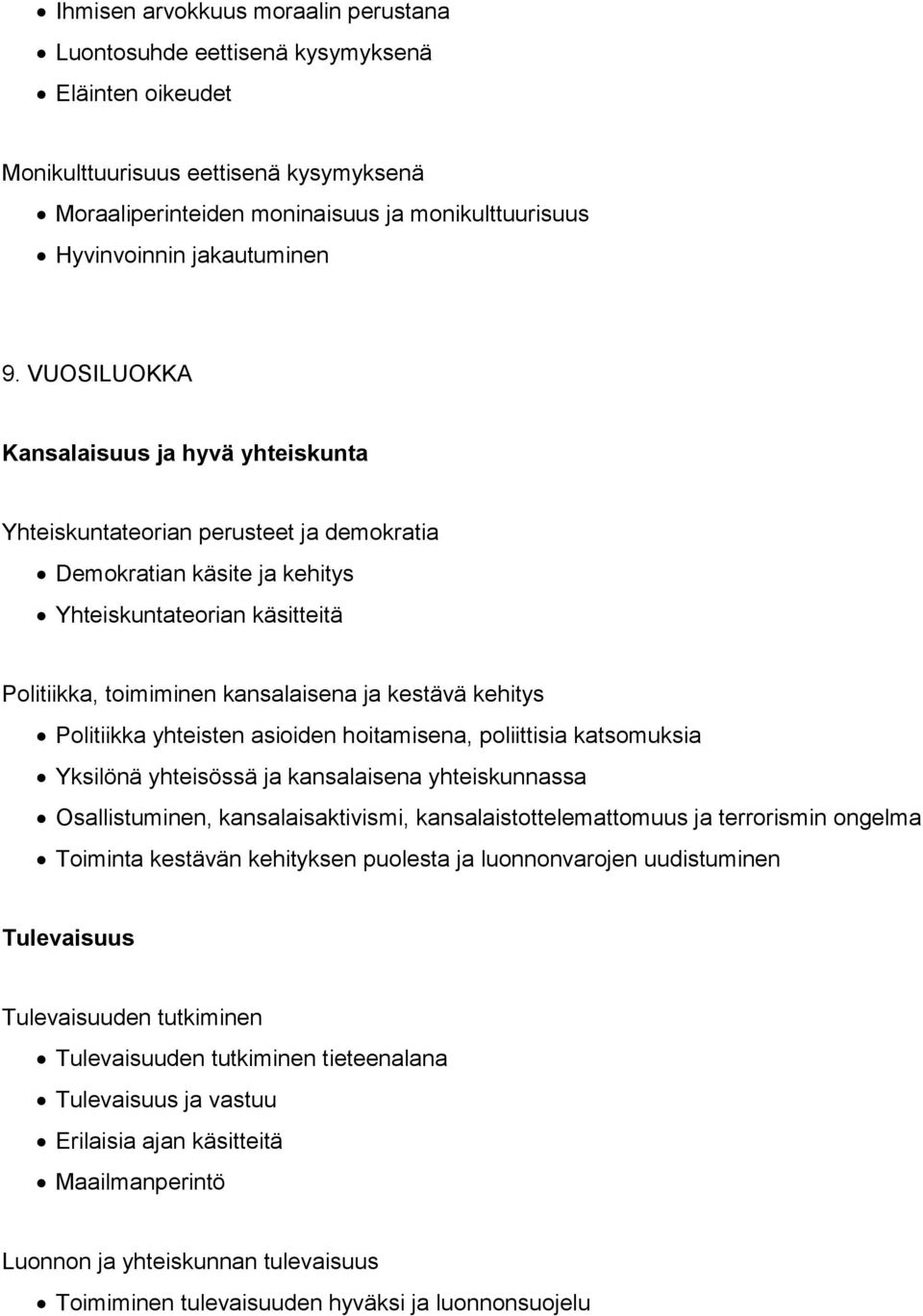 VUOSILUOKKA Kansalaisuus ja hyvä yhteiskunta Yhteiskuntateorian perusteet ja demokratia Demokratian käsite ja kehitys Yhteiskuntateorian käsitteitä Politiikka, toimiminen kansalaisena ja kestävä