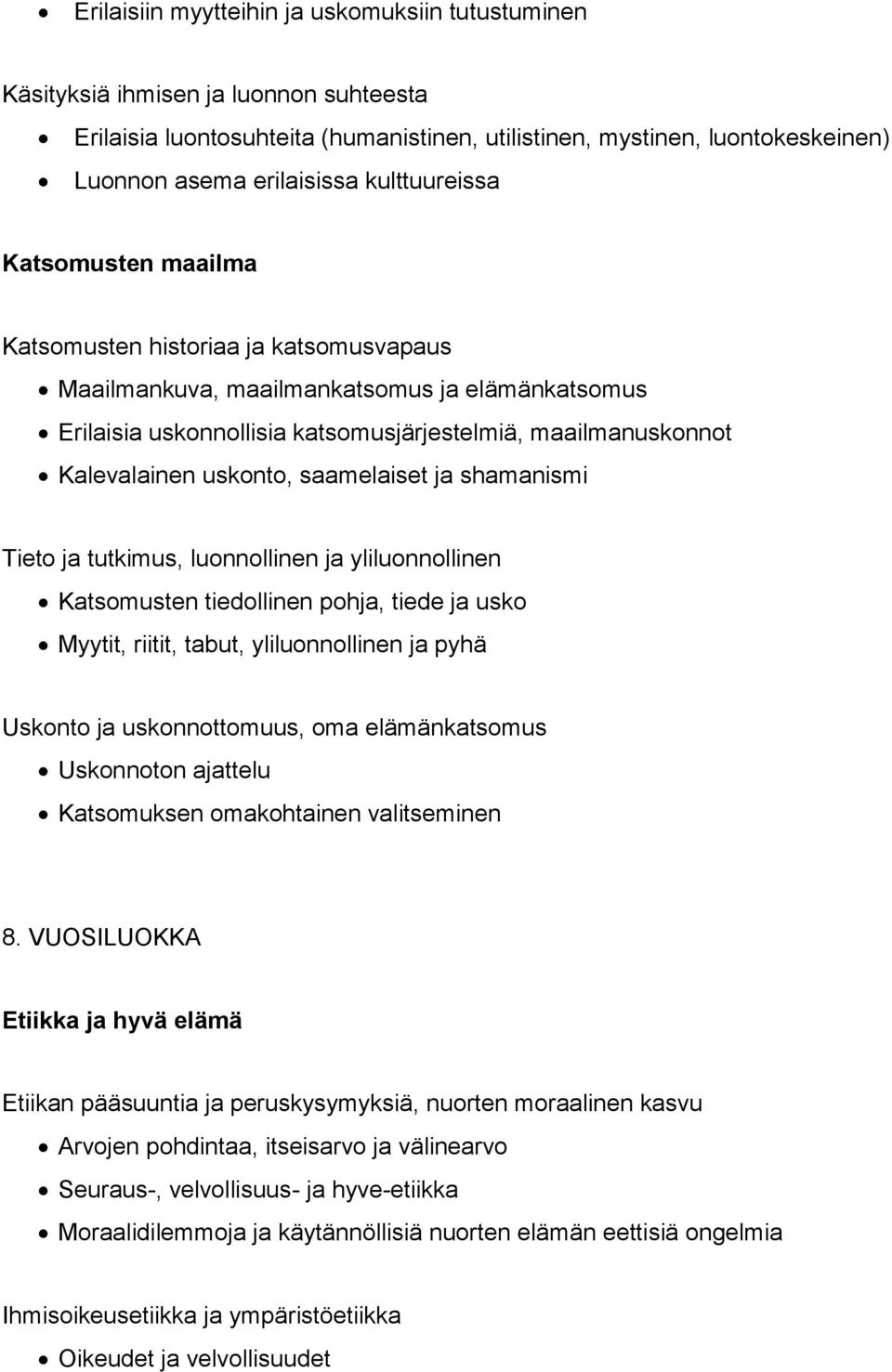 uskonto, saamelaiset ja shamanismi Tieto ja tutkimus, luonnollinen ja yliluonnollinen Katsomusten tiedollinen pohja, tiede ja usko Myytit, riitit, tabut, yliluonnollinen ja pyhä Uskonto ja