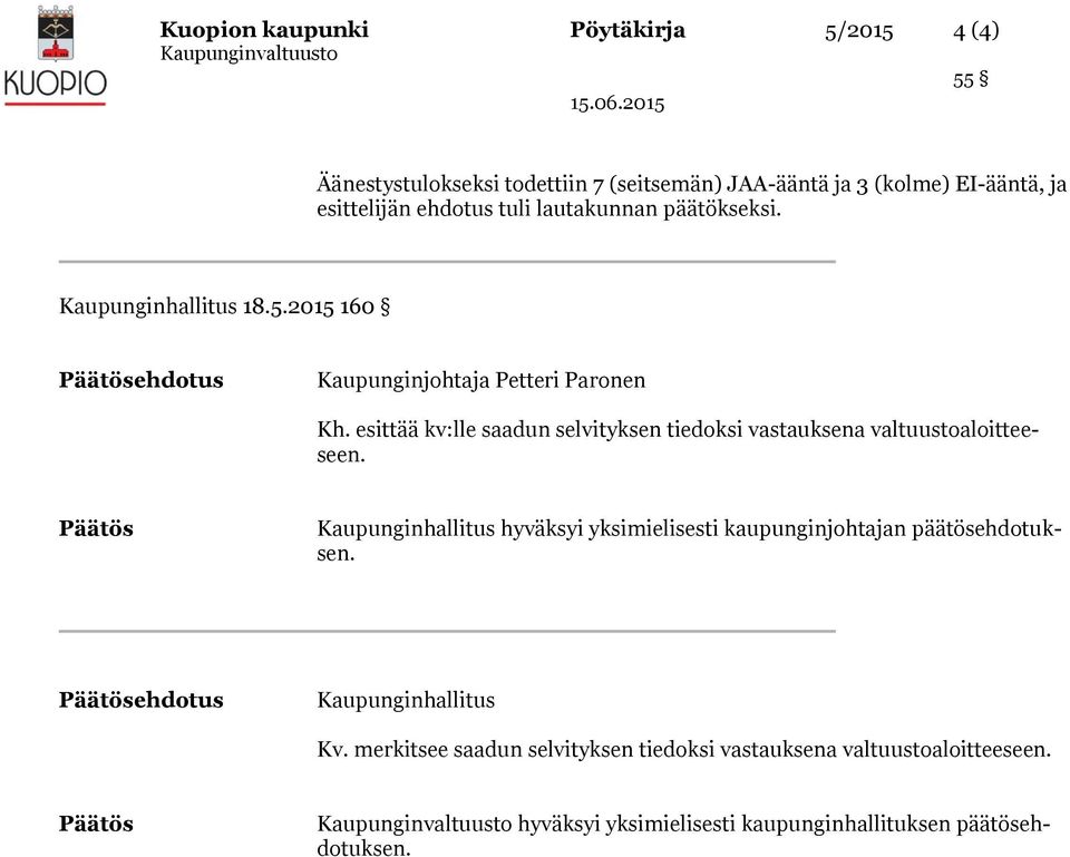 esittää kv:lle saadun selvityksen tiedoksi vastauksena valtuustoaloitteeseen.