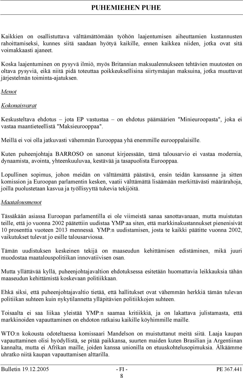 Koska laajentuminen on pysyvä ilmiö, myös Britannian maksualennukseen tehtävien muutosten on oltava pysyviä, eikä niitä pidä toteuttaa poikkeuksellisina siirtymäajan maksuina, jotka muuttavat