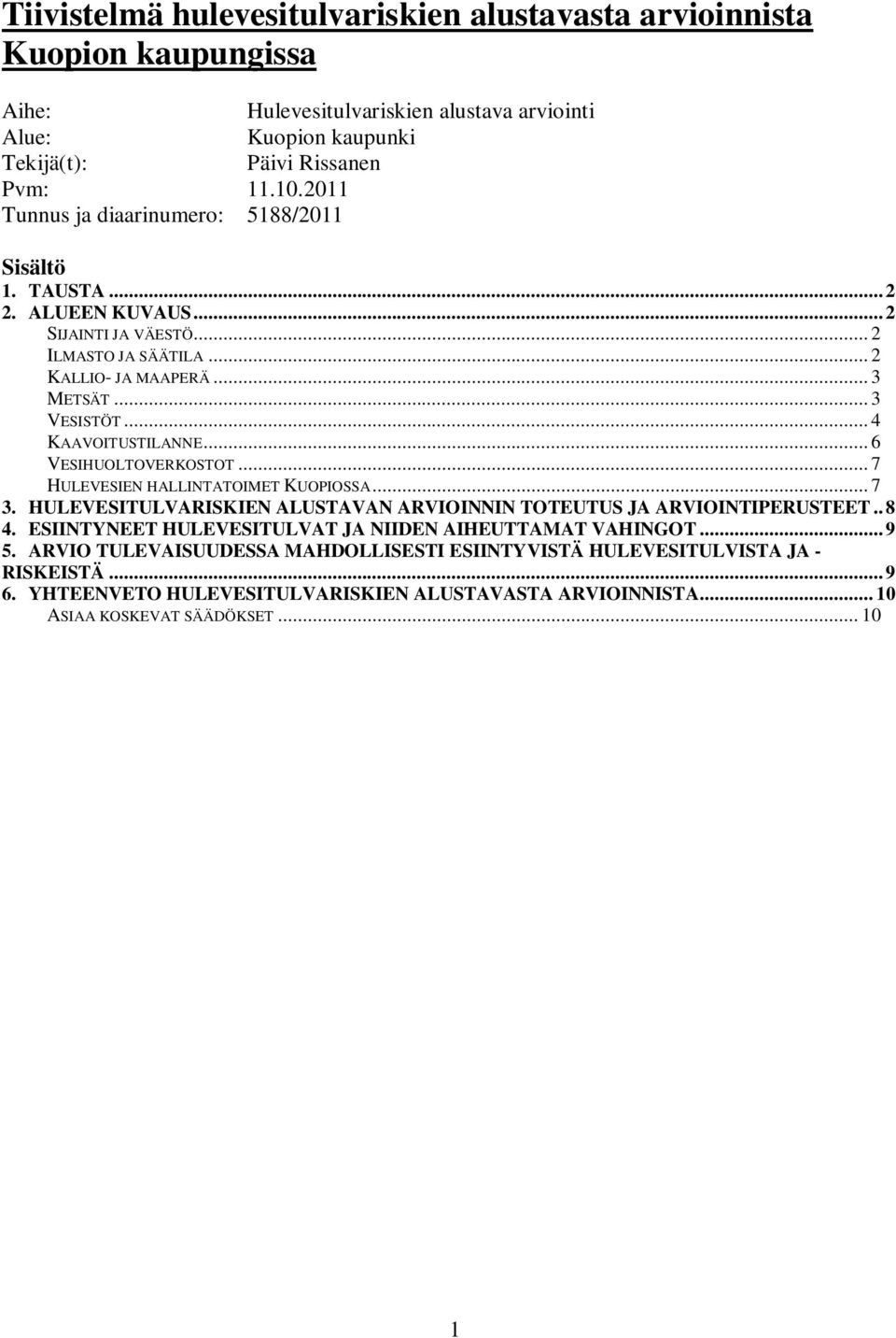 .. 6 VESIHUOLTOVERKOSTOT... 7 HULEVESIEN HALLINTATOIMET KUOPIOSSA... 7 3. HULEVESITULVARISKIEN ALUSTAVAN ARVIOINNIN TOTEUTUS JA ARVIOINTIPERUSTEET.. 8 4.