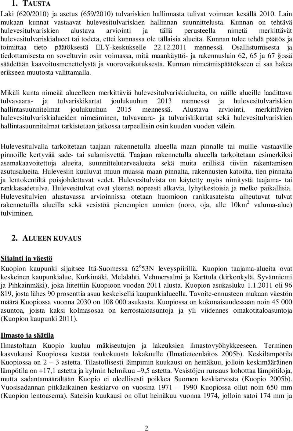 Kunnan tulee tehdä päätös ja toimittaa tieto päätöksestä ELY-keskukselle 22.12.2011 mennessä.