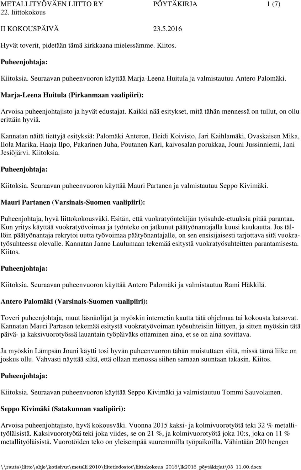 Kannatan näitä tiettyjä esityksiä: Palomäki Anteron, Heidi Koivisto, Jari Kaihlamäki, Ovaskaisen Mika, Ilola Marika, Haaja Ilpo, Pakarinen Juha, Poutanen Kari, kaivosalan porukkaa, Jouni Jussinniemi,