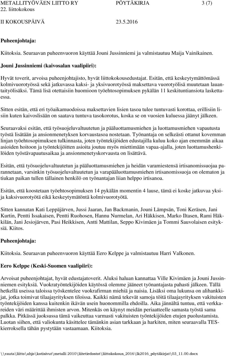Esitän, että keskeytymättömässä kolmivuorotyössä sekä jatkuvassa kaksi- ja yksivuorotyössä maksettava vuorotyölisä muutetaan lauantaityölisäksi.