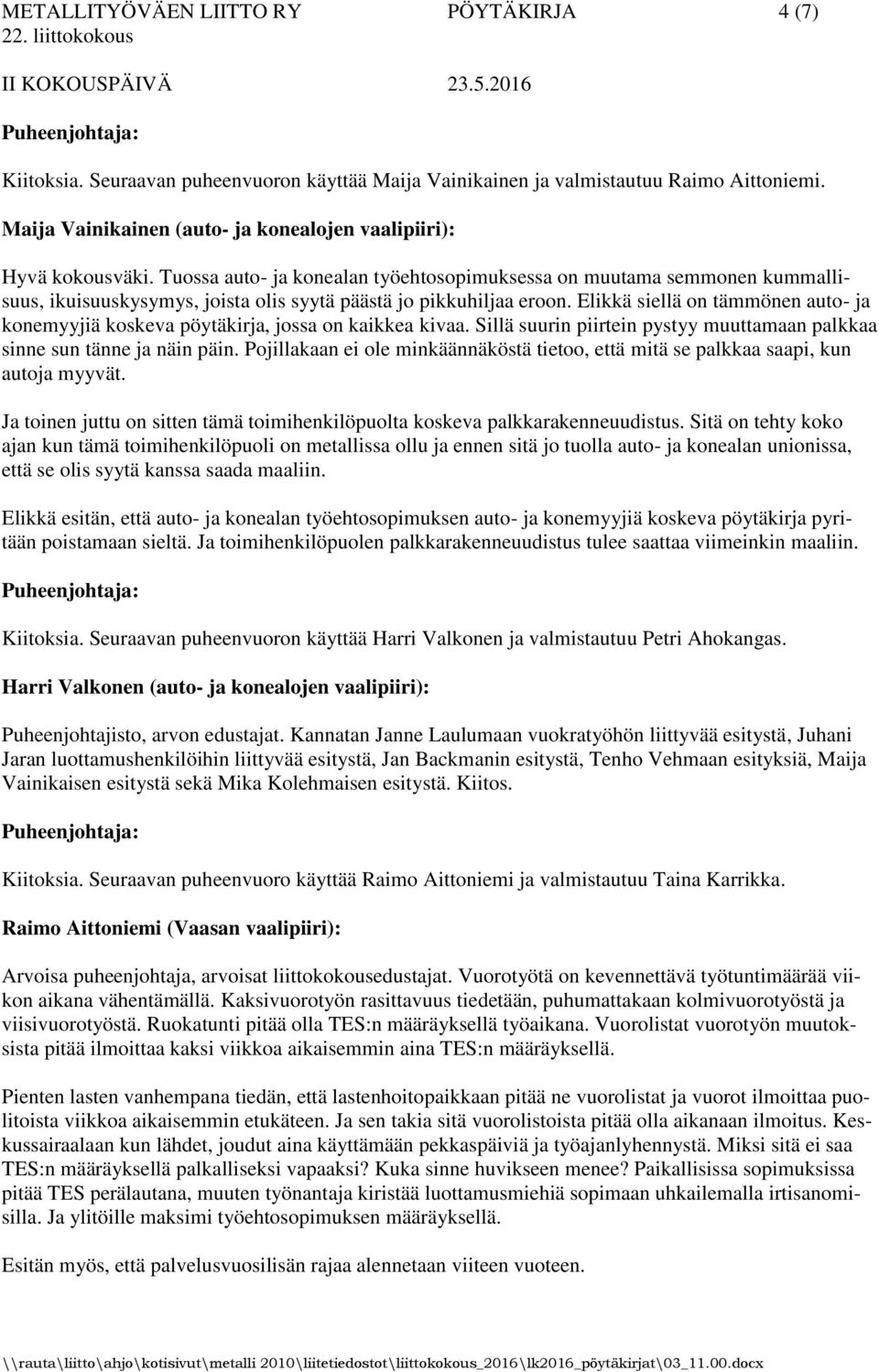 Tuossa auto- ja konealan työehtosopimuksessa on muutama semmonen kummallisuus, ikuisuuskysymys, joista olis syytä päästä jo pikkuhiljaa eroon.