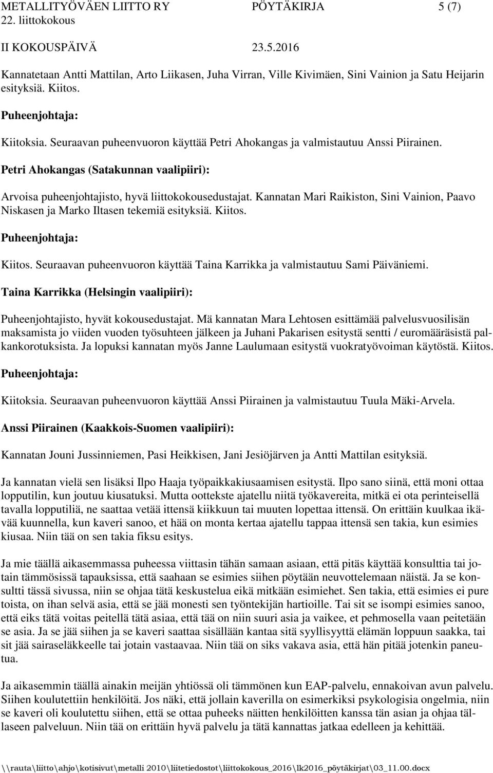 Kannatan Mari Raikiston, Sini Vainion, Paavo Niskasen ja Marko Iltasen tekemiä esityksiä. Kiitos. Kiitos. Seuraavan puheenvuoron käyttää Taina Karrikka ja valmistautuu Sami Päiväniemi.