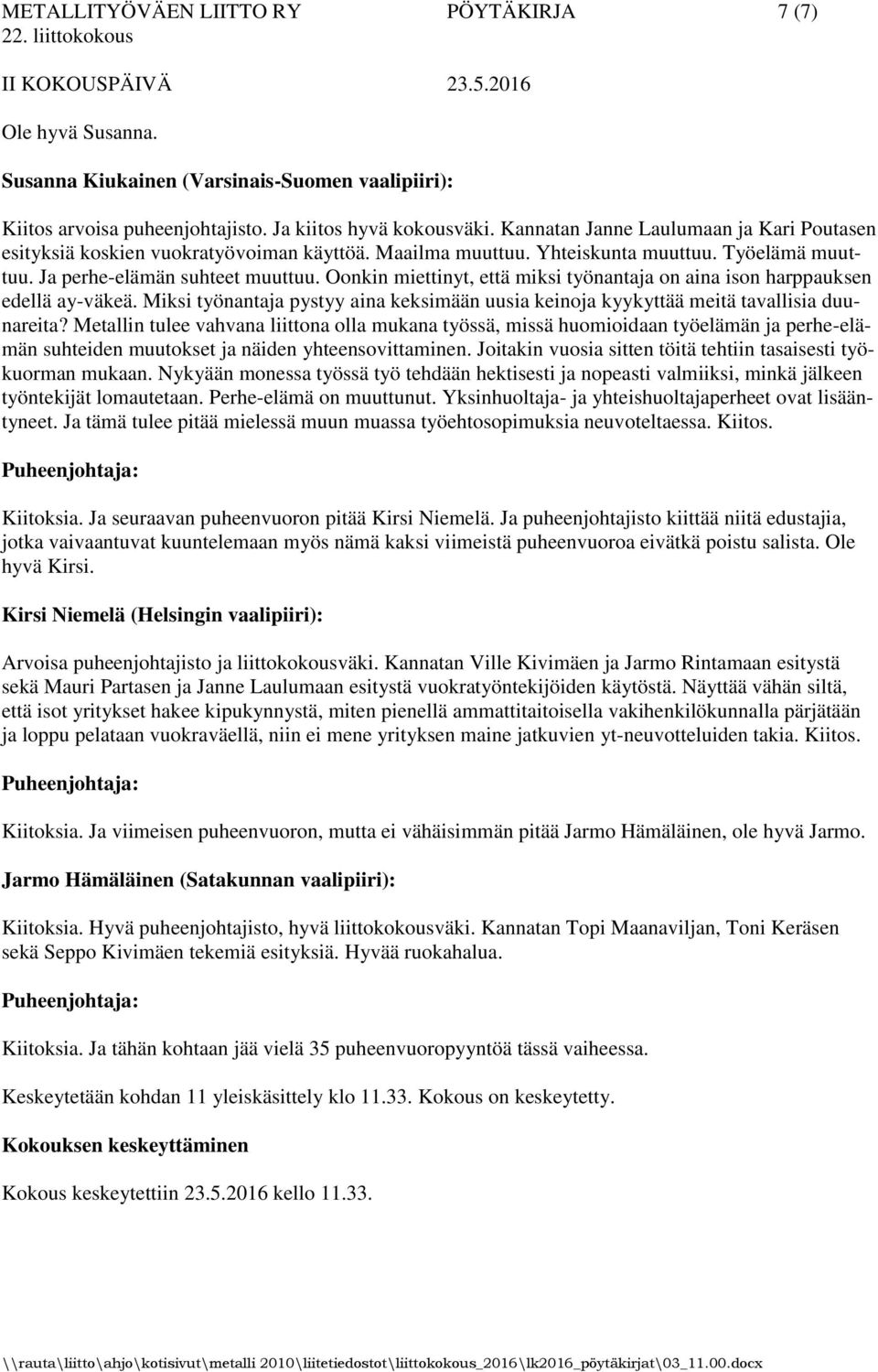 Oonkin miettinyt, että miksi työnantaja on aina ison harppauksen edellä ay-väkeä. Miksi työnantaja pystyy aina keksimään uusia keinoja kyykyttää meitä tavallisia duunareita?