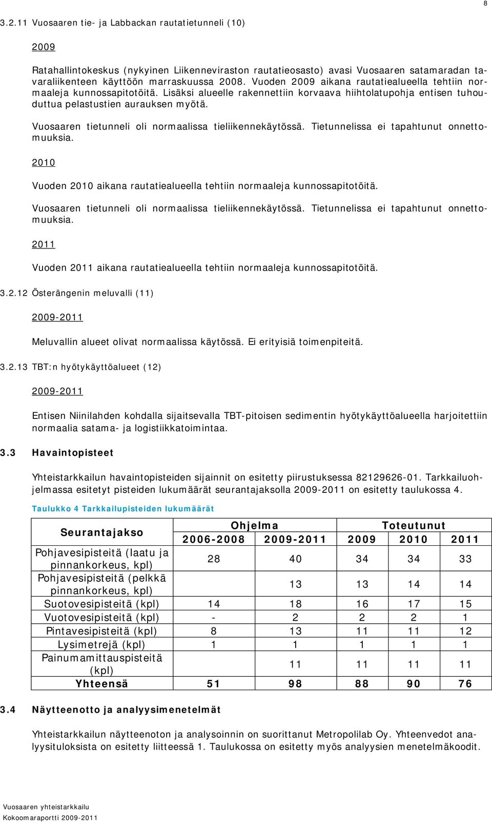 Vuosaaren tietunneli oli normaalissa tieliikennekäytössä. Tietunnelissa ei tapahtunut onnettomuuksia. 2010 Vuoden 2010 aikana rautatiealueella tehtiin normaaleja kunnossapitotöitä.