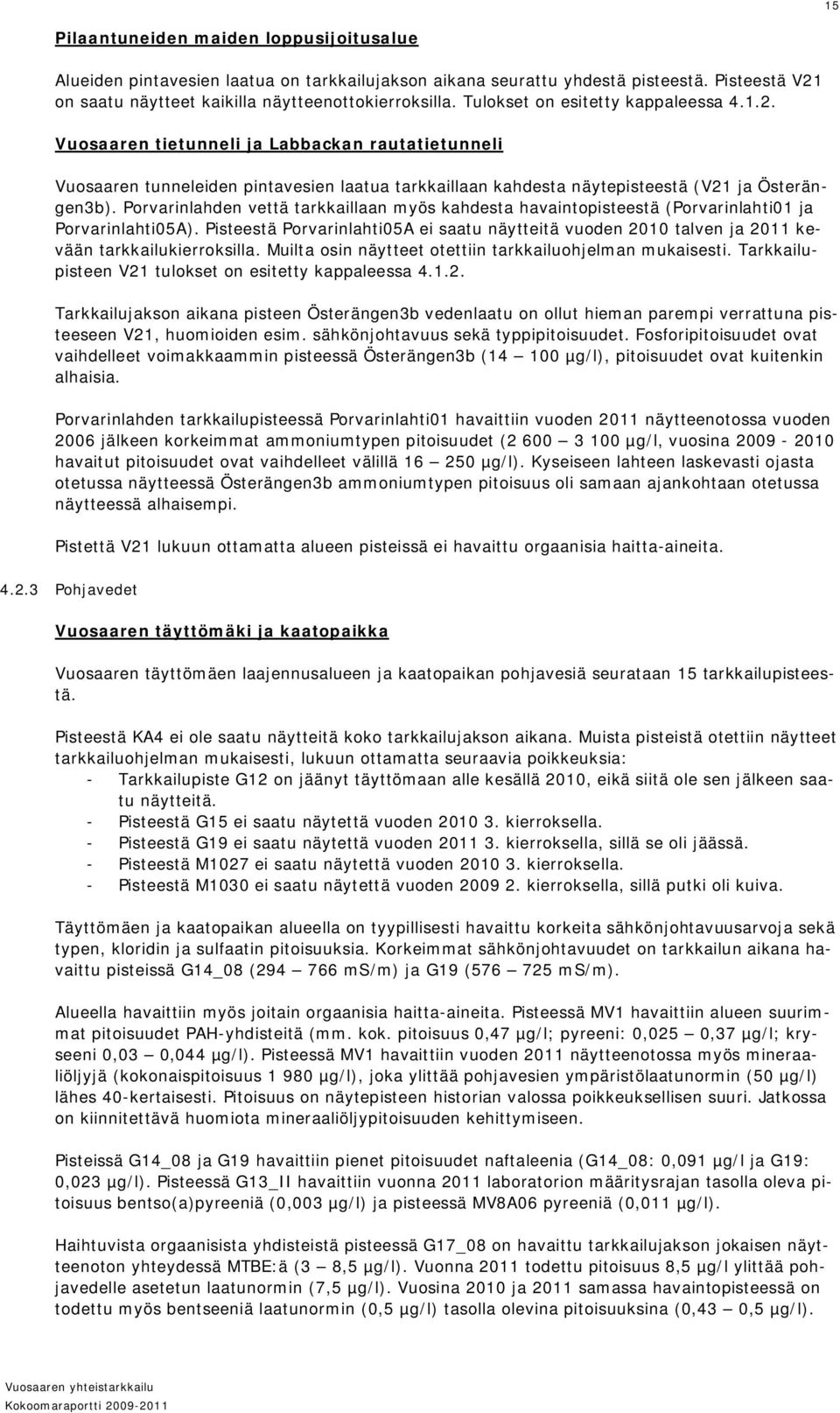 Porvarinlahden vettä tarkkaillaan myös kahdesta havaintopisteestä (Porvarinlahti01 ja Porvarinlahti05A).