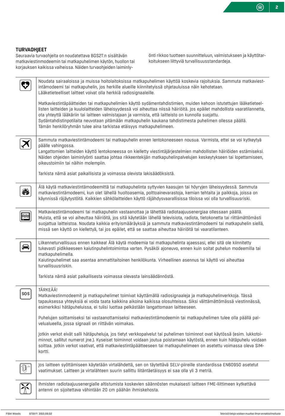 Noudata sairaaloissa ja muissa hoitolaitoksissa matkapuhelimen käyttöä koskevia rajoituksia.