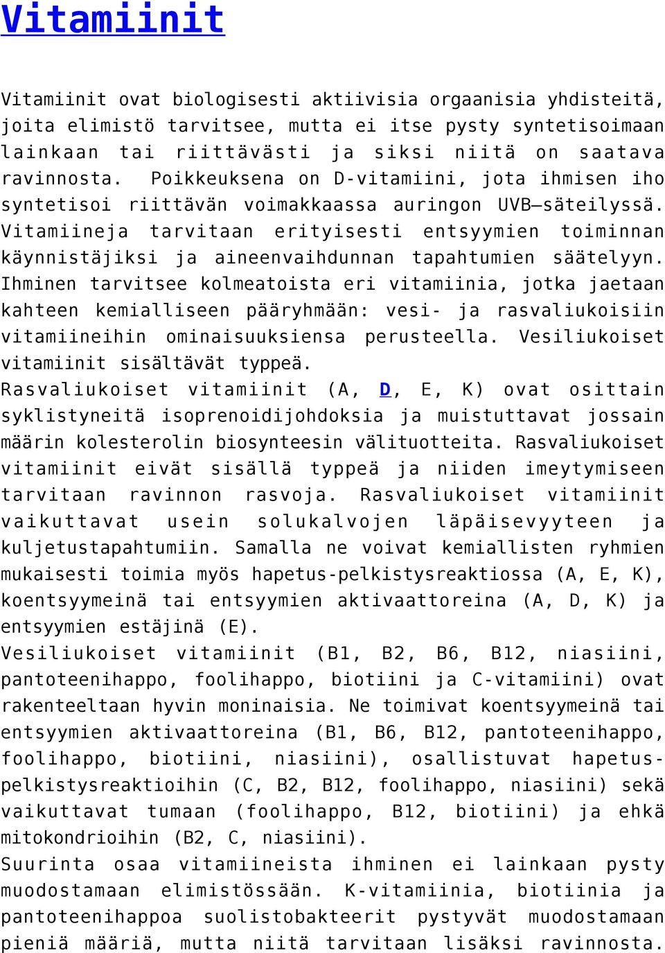 Vitamiineja tarvitaan erityisesti entsyymien toiminnan käynnistäjiksi ja aineenvaihdunnan tapahtumien säätelyyn.