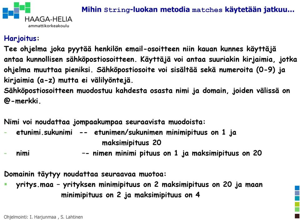 Sähköpostiosoitteen muodostuu kahdesta osasta nimi ja domain, joiden välissä on @-merkki. Nimi voi noudattaa jompaakumpaa seuraavista muodoista: - etunimi.