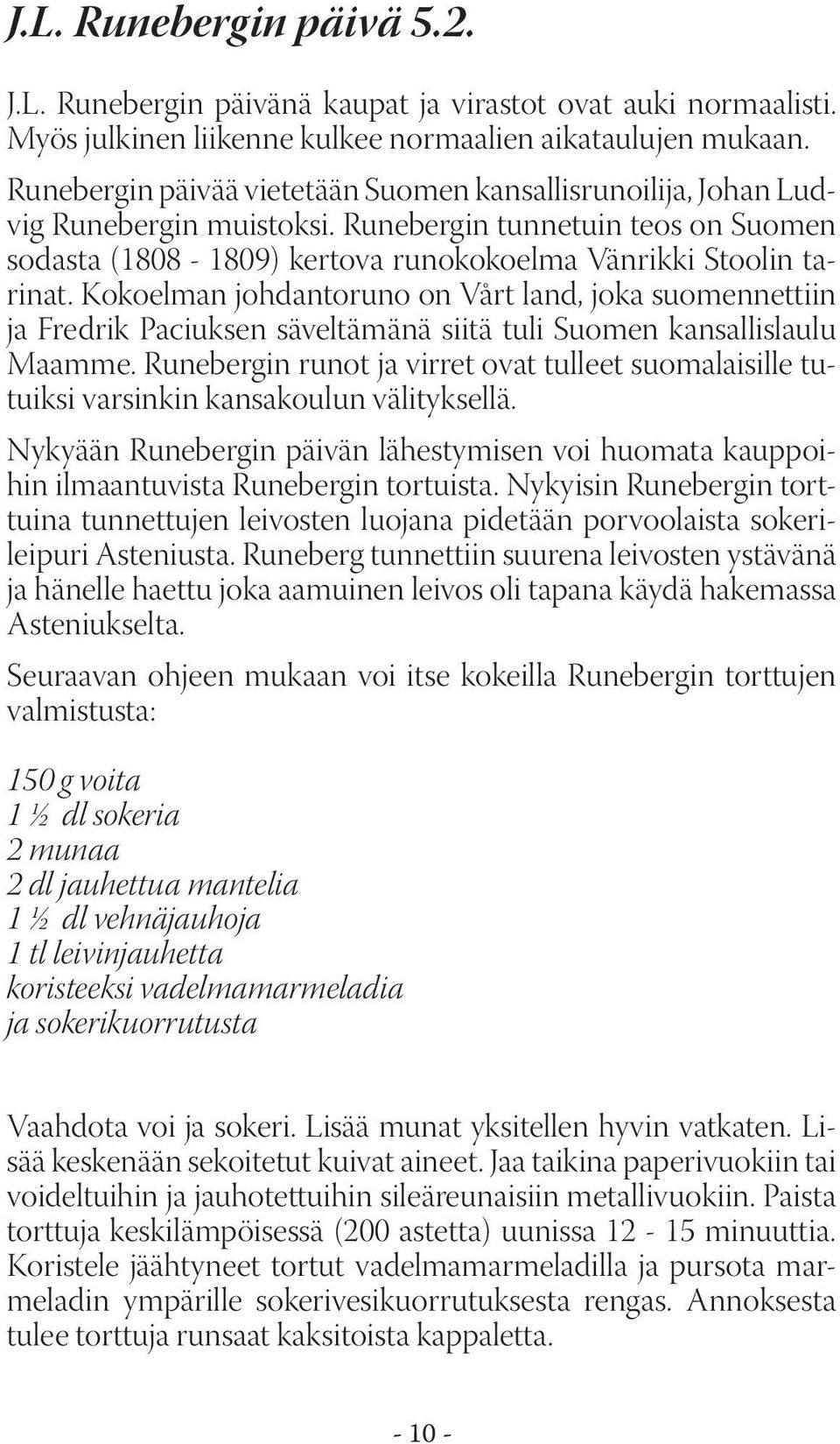 Kokoelman johdantoruno on Vårt land, joka suomennettiin ja Fredrik Paciuksen säveltämänä siitä tuli Suomen kansallislaulu Maamme.