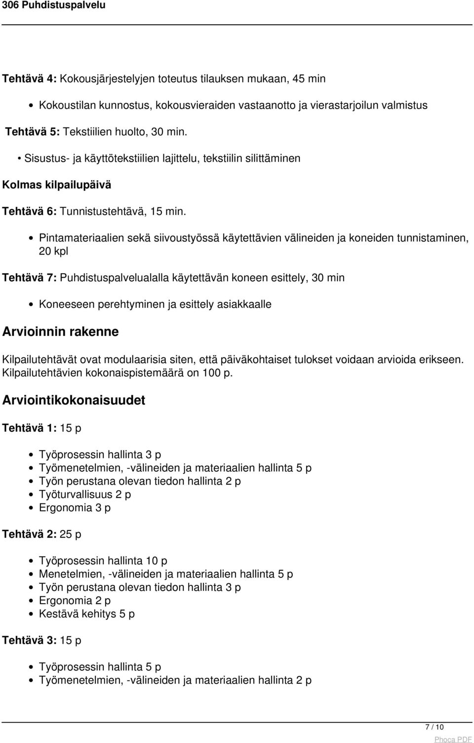 Pintamateriaalien sekä siivoustyössä käytettävien välineiden ja koneiden tunnistaminen, 20 kpl Tehtävä 7: Puhdistuspalvelualalla käytettävän koneen esittely, 30 min Koneeseen perehtyminen ja esittely