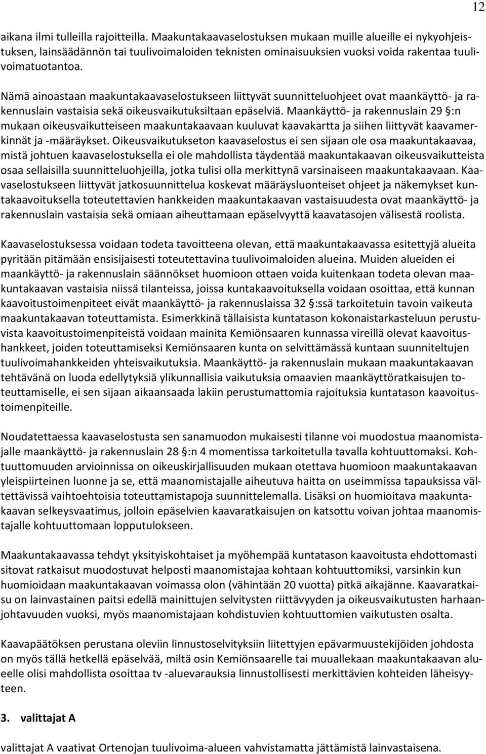 Nämä ainoastaan maakuntakaavaselostukseen liittyvät suunnitteluohjeet ovat maankäyttö ja rakennuslain vastaisia sekä oikeusvaikutuksiltaan epäselviä.