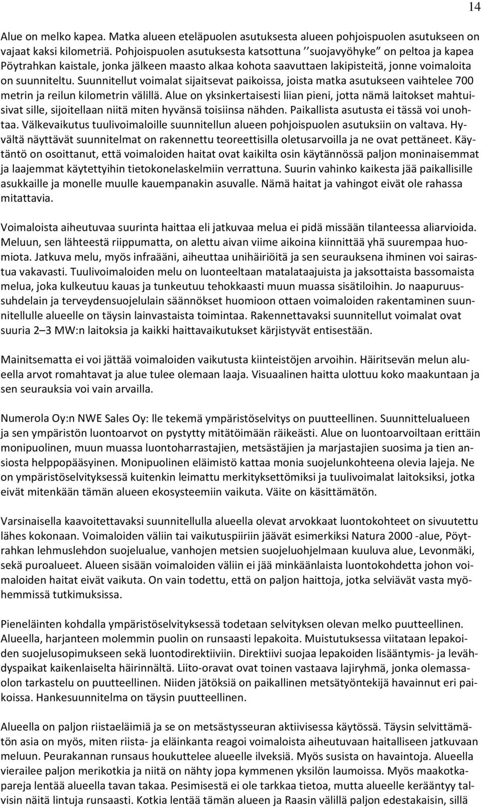 Suunnitellut voimalat sijaitsevat paikoissa, joista matka asutukseen vaihtelee 700 metrin ja reilun kilometrin välillä.