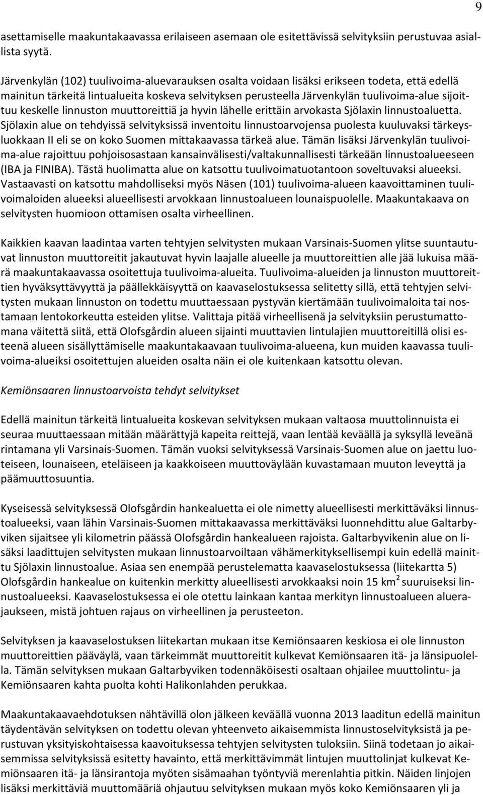 keskelle linnuston muuttoreittiä ja hyvin lähelle erittäin arvokasta Sjölaxin linnustoaluetta.