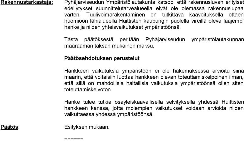 Tästä päätöksestä peritään Pyhäjärviseudun ympäristölautakunnan määräämän taksan mukainen maksu.