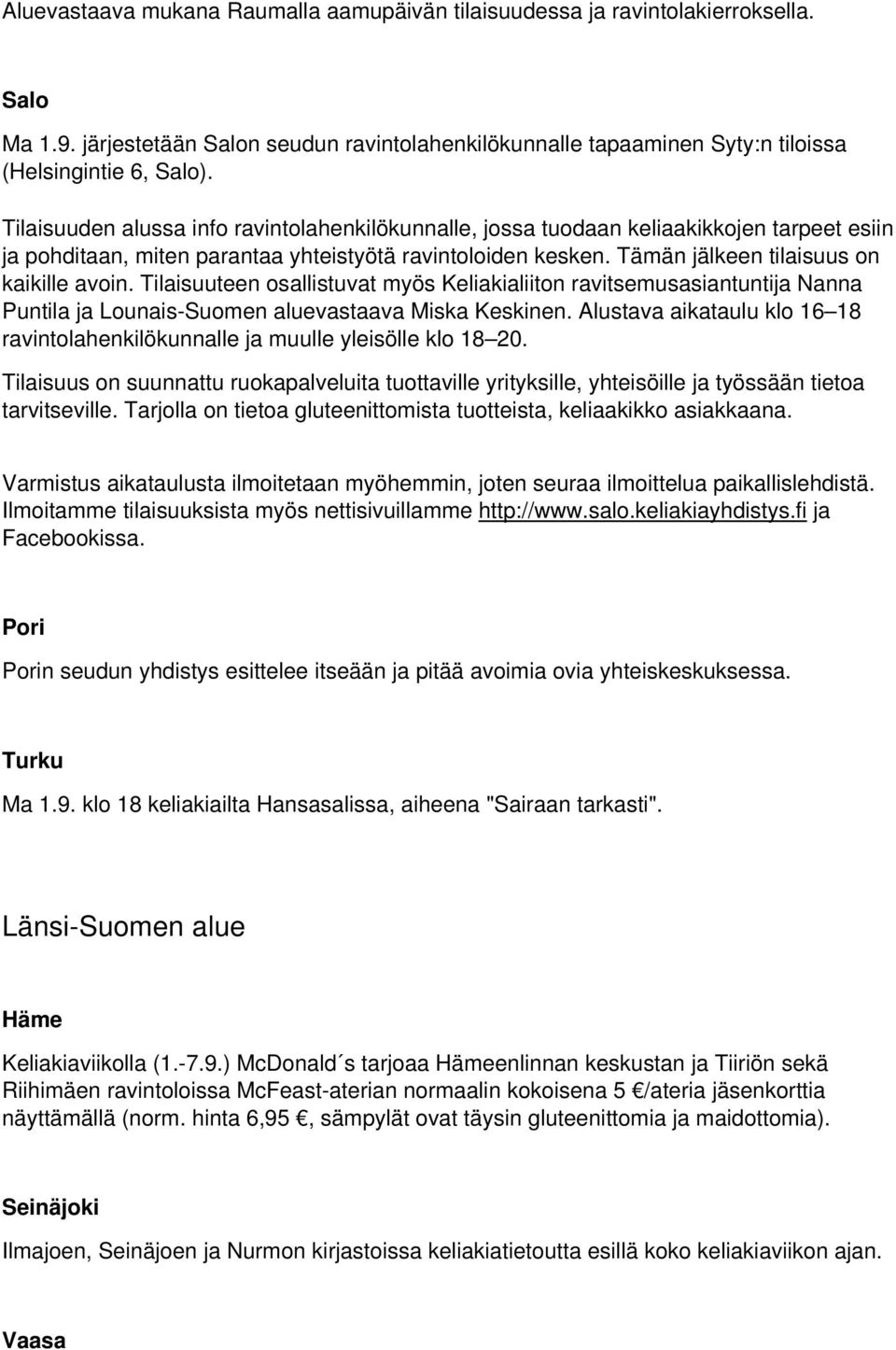 Tilaisuuteen osallistuvat myös Keliakialiiton ravitsemusasiantuntija Nanna Puntila ja Lounais-Suomen aluevastaava Miska Keskinen.