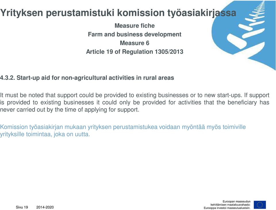 Start-up aid for non-agricultural activities in rural areas It must be noted that support could be provided to existing businesses or to new