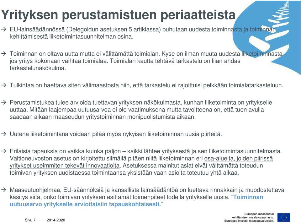 Toimialan kautta tehtävä tarkastelu on liian ahdas tarkastelunäkökulma. Tulkintaa on haettava siten välimaastosta niin, että tarkastelu ei rajoittuisi pelkkään toimialatarkasteluun.