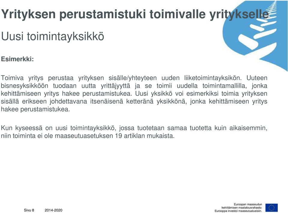 Uuteen bisnesyksikköön tuodaan uutta yrittäjyyttä ja se toimii uudella toimintamallilla, jonka kehittämiseen yritys hakee perustamistukea.