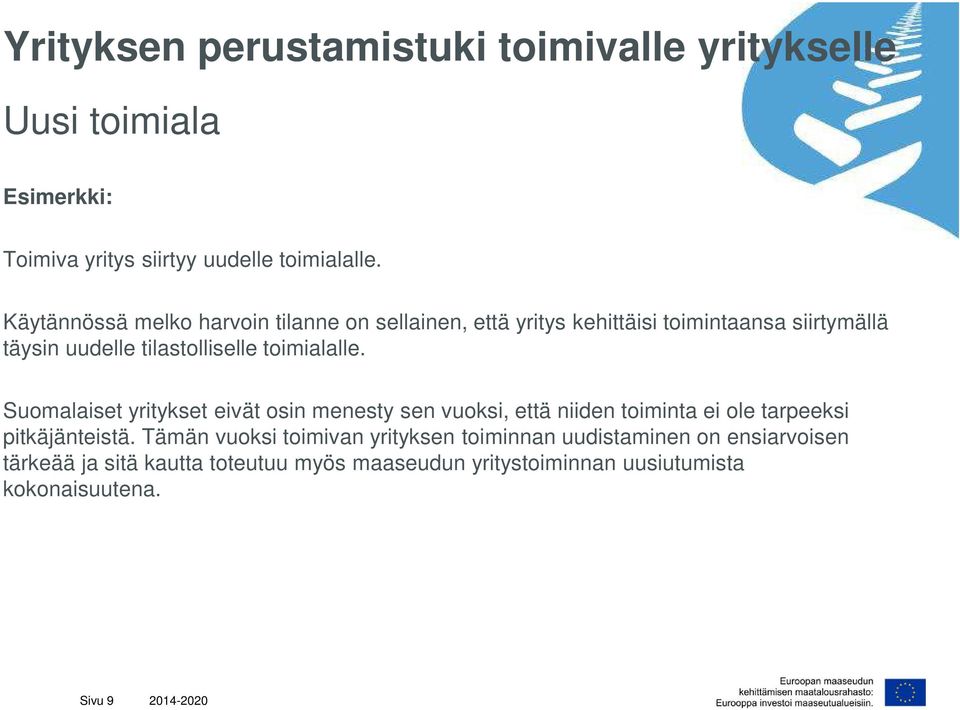 toimialalle. Suomalaiset yritykset eivät osin menesty sen vuoksi, että niiden toiminta ei ole tarpeeksi pitkäjänteistä.