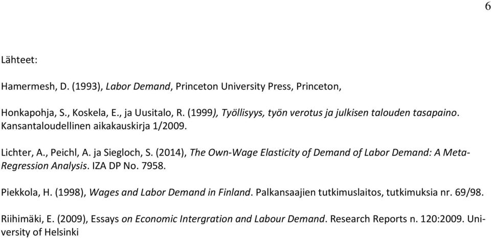 (2014), The Own-Wage Elasticity of Demand of Labor Demand: A Meta- Regression Analysis. IZA DP No. 7958. Piekkola, H.