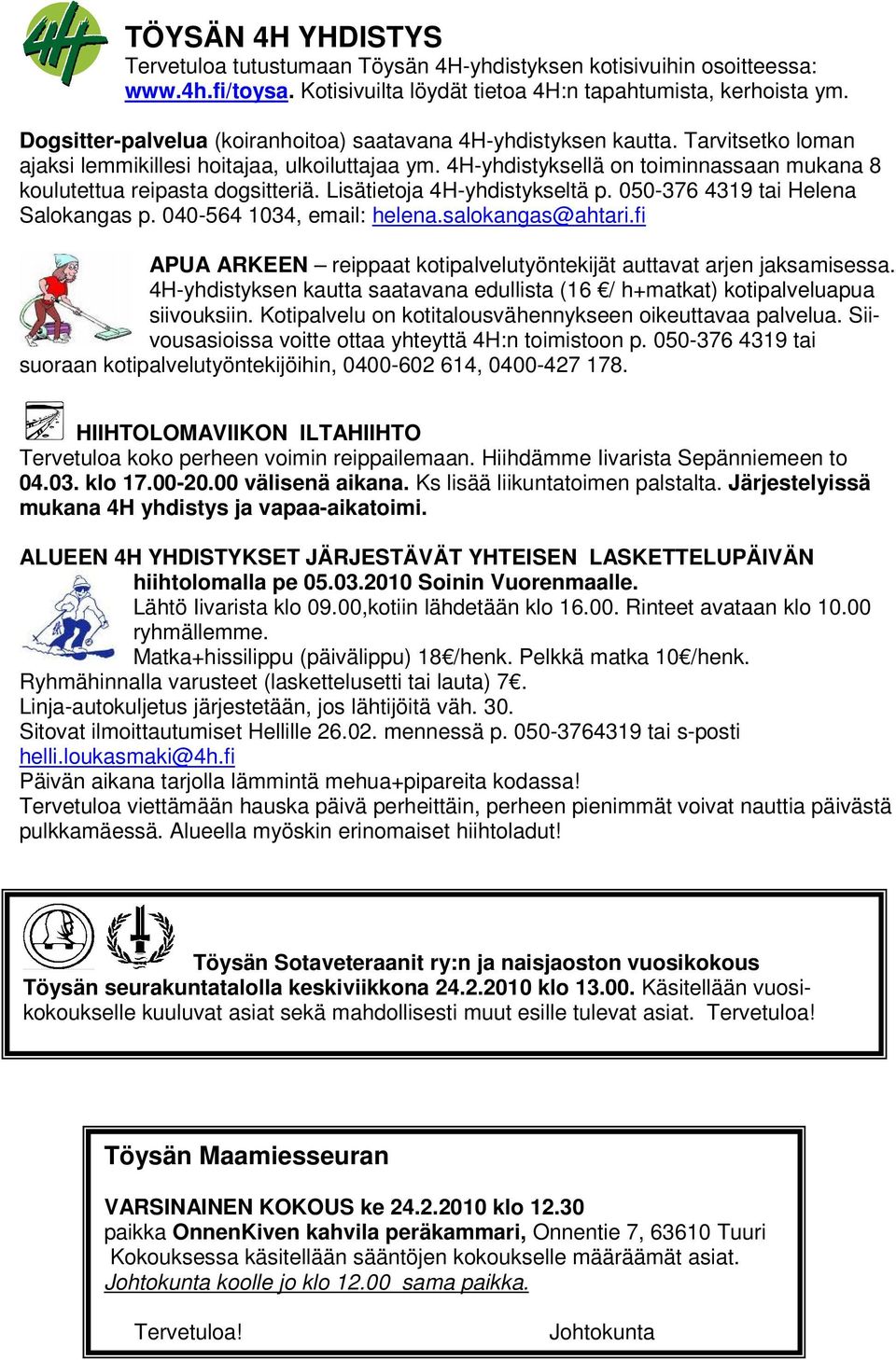 4H-yhdistyksellä on toiminnassaan mukana 8 koulutettua reipasta dogsitteriä. Lisätietoja 4H-yhdistykseltä p. 050-376 4319 tai Helena Salokangas p. 040-564 1034, email: helena.salokangas@ahtari.