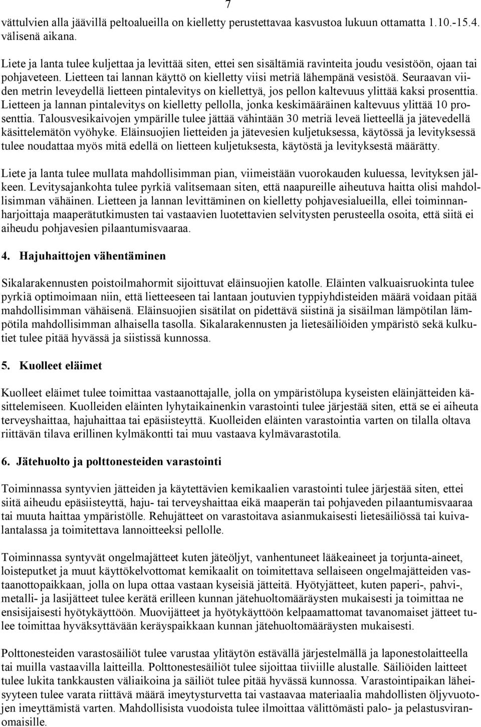 Seuraavan viiden metrin leveydellä lietteen pintalevitys on kiellettyä, jos pellon kaltevuus ylittää kaksi prosenttia.