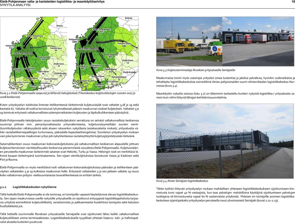 esimerkkinä Atrian pohjoismaiden suurin elintarvikealan logistiikkakeskus Nur mossa(kuva 3.4). Kuva 3.