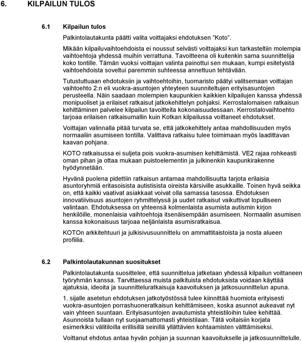 Tämän vuoksi voittajan valinta painottui sen mukaan, kumpi esitetyistä vaihtoehdoista soveltui paremmin suhteessa annettuun tehtävään.