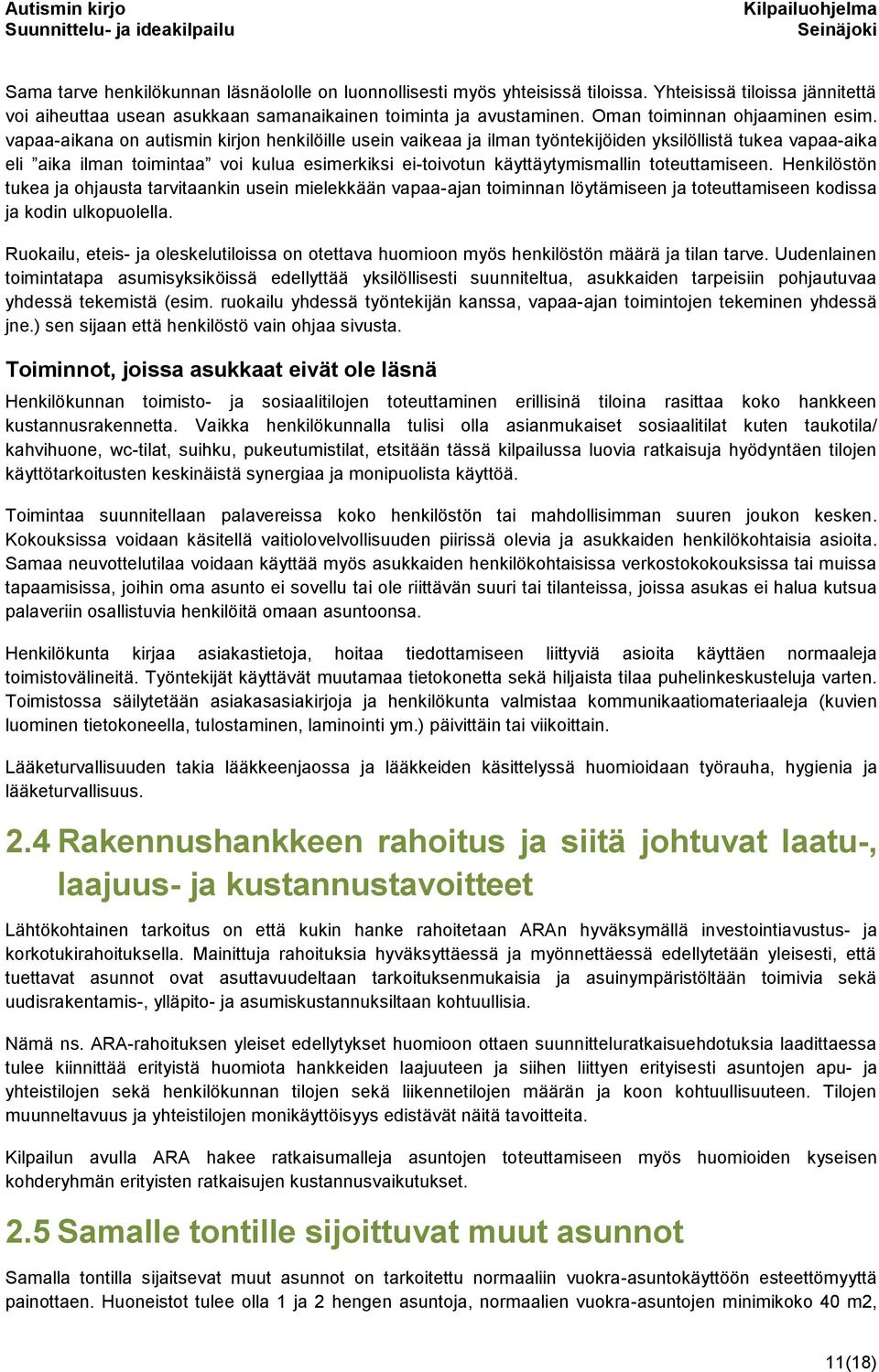 vapaa-aikana on autismin kirjon henkilöille usein vaikeaa ja ilman työntekijöiden yksilöllistä tukea vapaa-aika eli aika ilman toimintaa voi kulua esimerkiksi ei-toivotun käyttäytymismallin