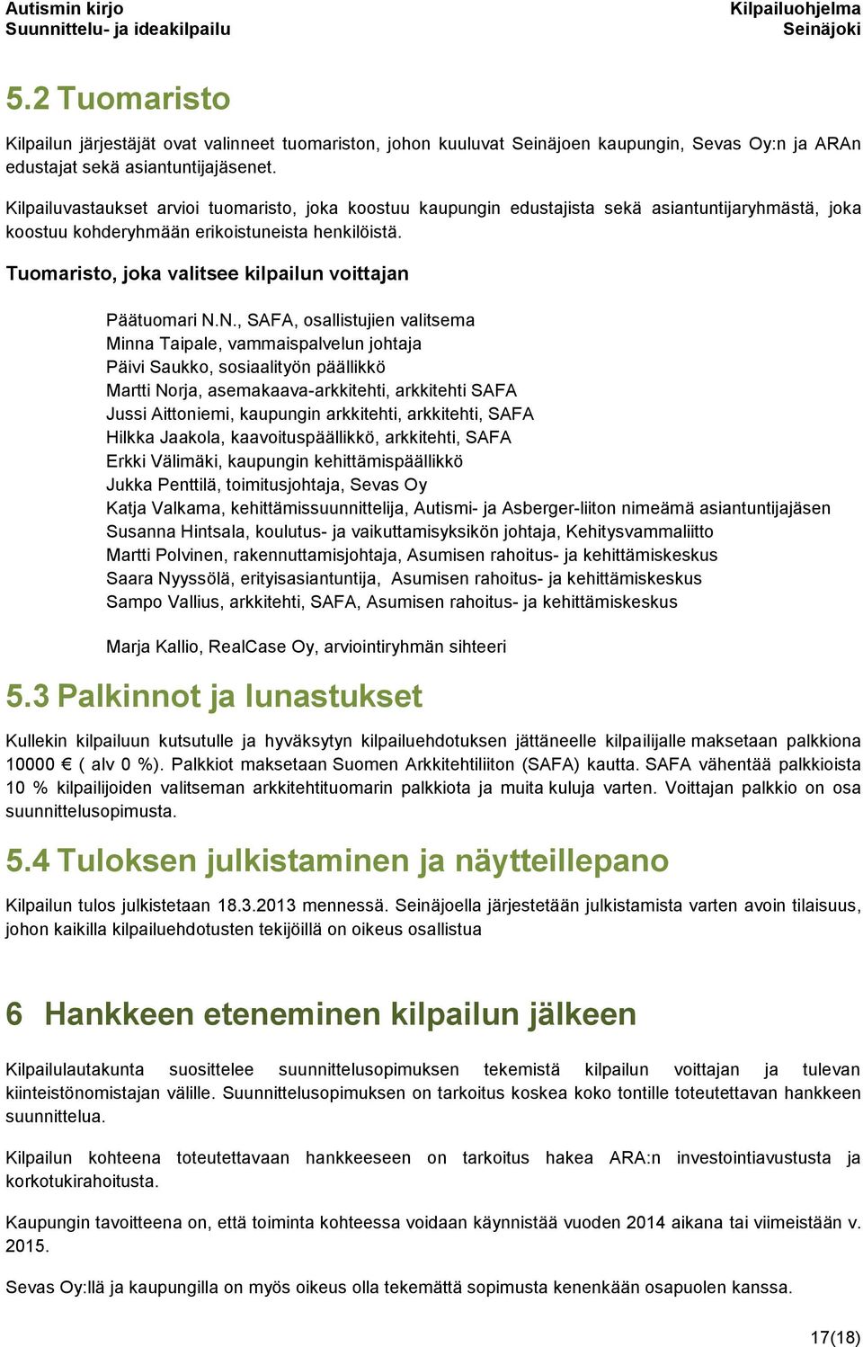 Tuomaristo, joka valitsee kilpailun voittajan Päätuomari N.