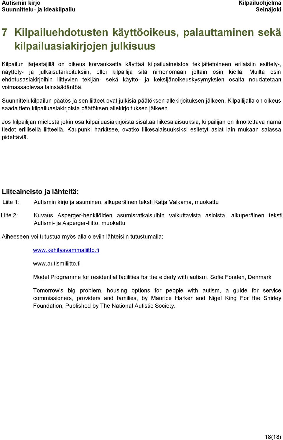 Muilta osin ehdotusasiakirjoihin liittyvien tekijän- sekä käyttö- ja keksijänoikeuskysymyksien osalta noudatetaan voimassaolevaa lainsäädäntöä.