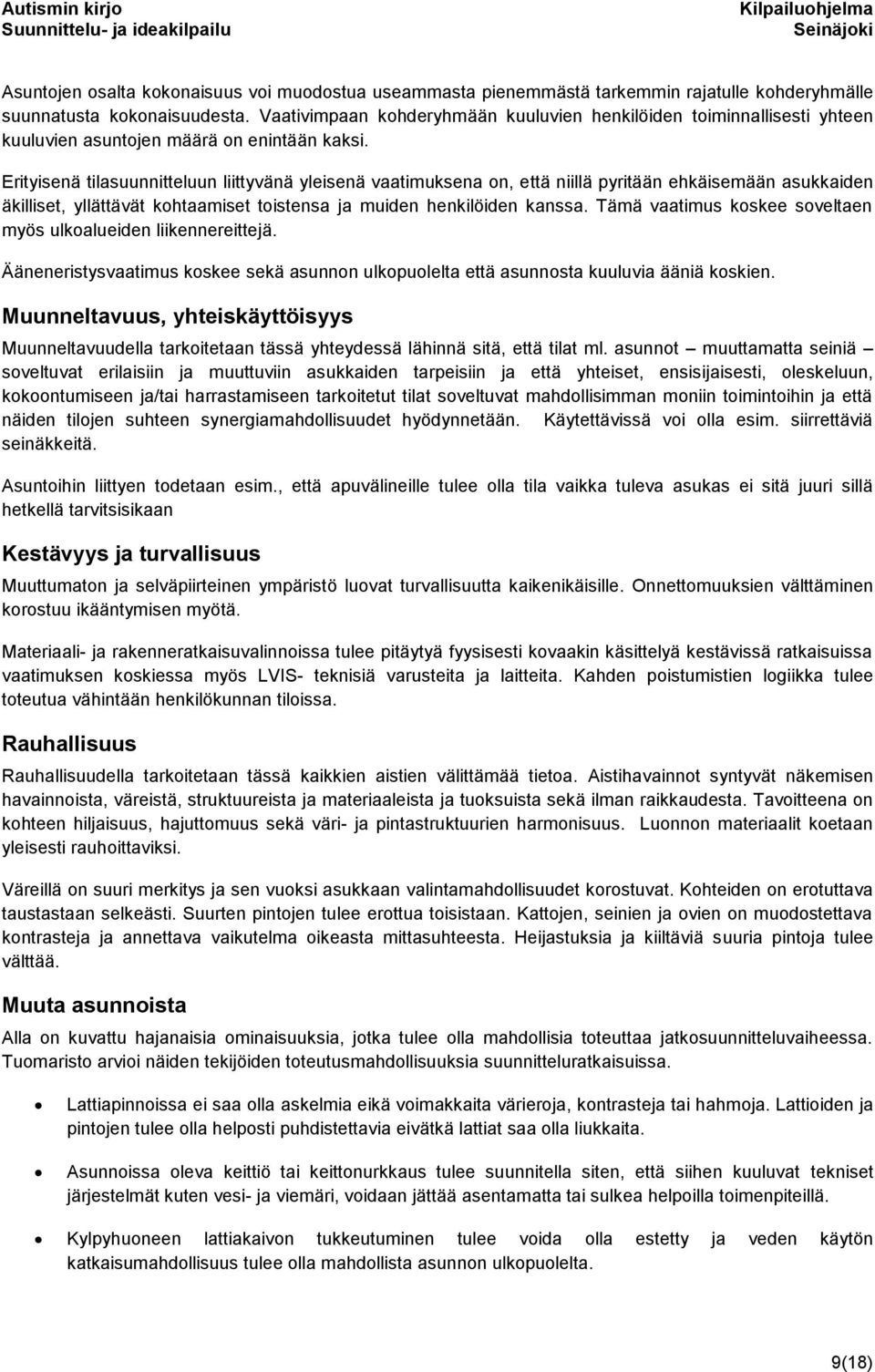 Erityisenä tilasuunnitteluun liittyvänä yleisenä vaatimuksena on, että niillä pyritään ehkäisemään asukkaiden äkilliset, yllättävät kohtaamiset toistensa ja muiden henkilöiden kanssa.