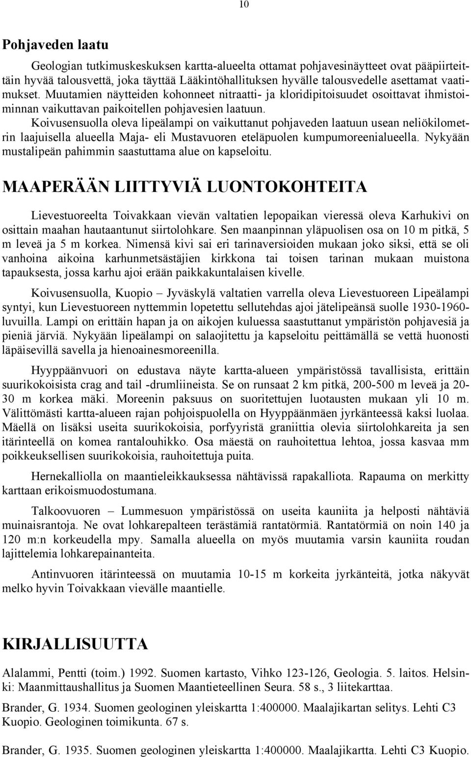 Koivusensuolla oleva lipeälampi on vaikuttanut pohjaveden laatuun usean neliökilometrin laajuisella alueella Maja- eli Mustavuoren eteläpuolen kumpumoreenialueella.