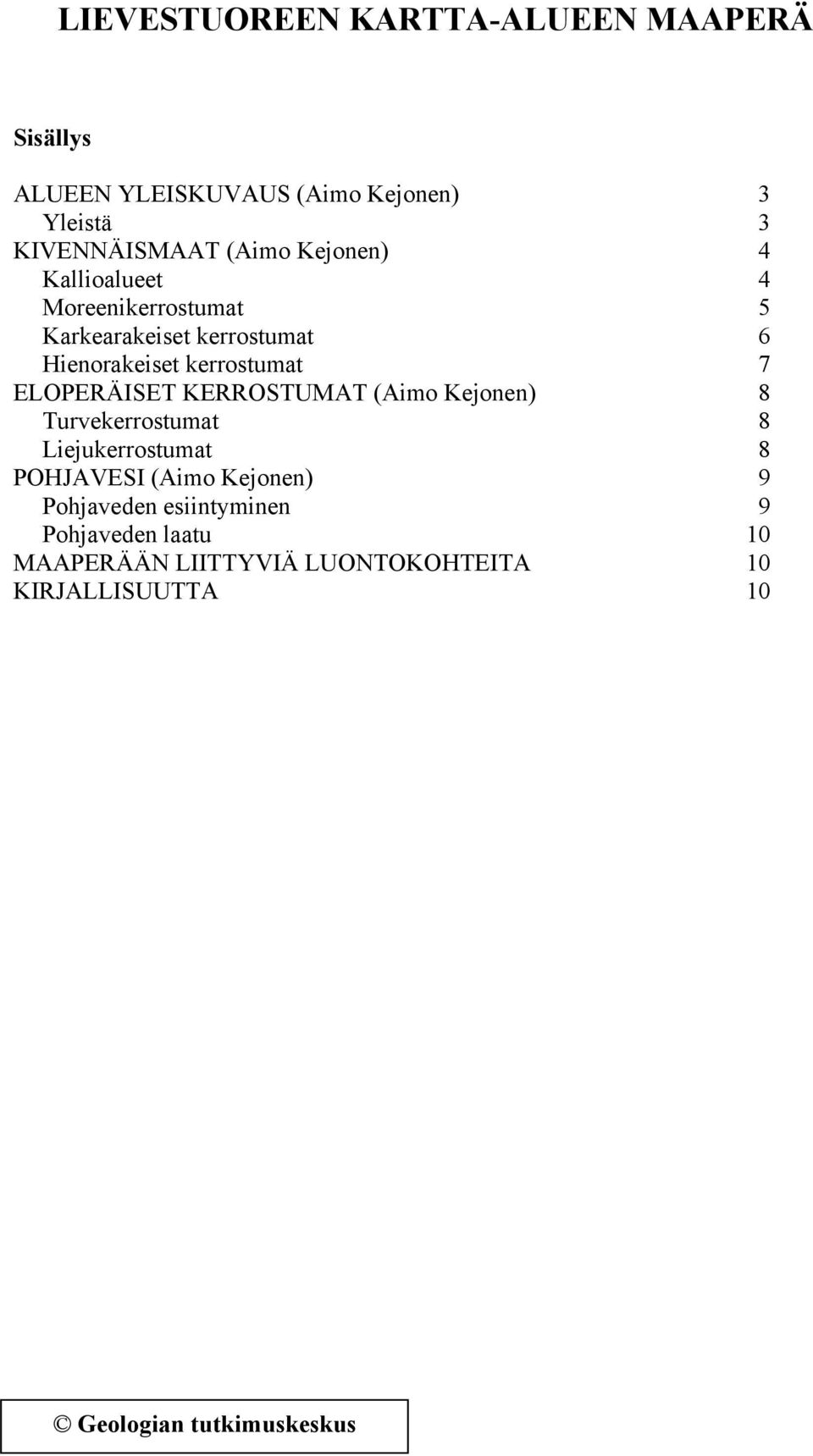 ELOPERÄISET KERROSTUMAT (Aimo Kejonen) 8 Turvekerrostumat 8 Liejukerrostumat 8 POHJAVESI (Aimo Kejonen) 9